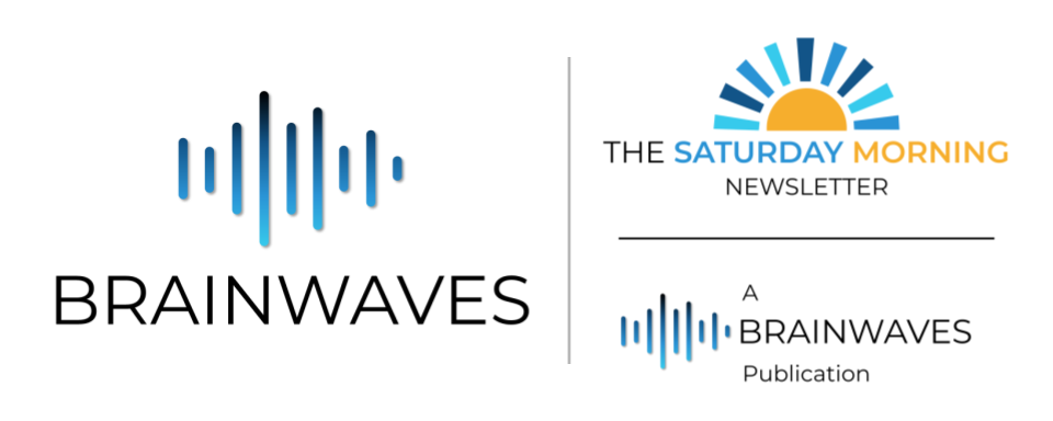 Brainwaves - The Saturday Morning Newsletter - A Brainwaves Publication